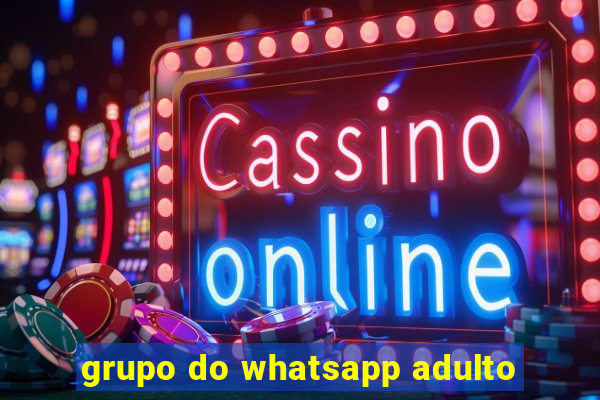 grupo do whatsapp adulto